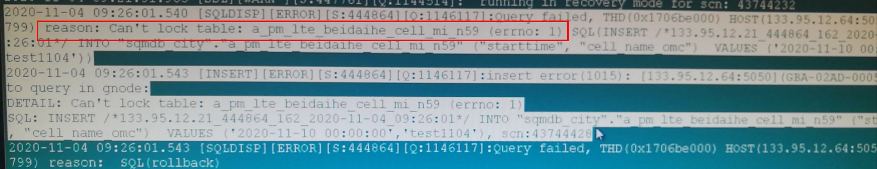 计算机生成了可选文字:
之020一11一刂409：26:Cll，54U
799）re彐50n：Can'tlock
：26：
Ue5t1104，后
2020一11一04〔0：0过刂」一
00query工ngnodé：
ISQLDISPJ[ERFC'RI[：444汾刂4
table:a_pmIteb'?ldaxhe它911m159
（e0n0：
孬
SQL《IN$EPT
“133·35．12·二14448641622D20
I)ETAIL：Can'0lock0彐0《：彐001《001上0过@上．0]．n50，0rrno：I
30L：INSERT／，133．5·12．21444：《41《
：0〕20一11一04：：010'INT'D'
，0011mm0，0
，0“1]40
2020一11一0409：26：01·543tSQLÜISPI[ERROR][$：444064][0：1146117]：cueryfailed'
799）reason：S0L（rollback》
TED（0x1706be000）区OST以33·95·12·64：505